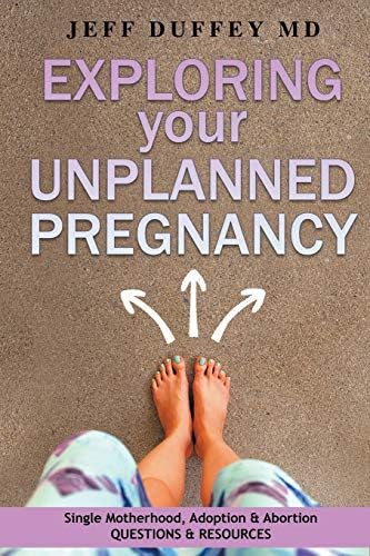 Exploring Your Unplanned Pregnancy: Single Motherhood, Adoption, and Abortion Questions and Resources Paperback – September 4, 2016