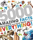 5000 Amazing Facts: Incredible but True Facts About Everything!