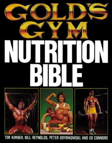 Gold's Gym Nutrition Bible (Gold's Gym Series) by Peter Grymkowski, Tim Kimber, Ed Connors, Bill Reynolds