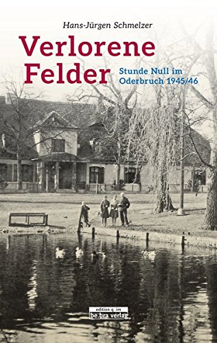 Verlorene Felder Stunde Null Im Oderbruch 194546 Hans - 