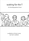 Waiting for the T: Tales from the Bathroom (Waiting for the T: An Autobiographical Comic Book 1) by Max Carleton
