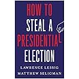 How to Steal a Presidential Election