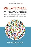 Relational Mindfulness: A Handbook for Deepening Our Connections with Ourselves, Each Other, and the by Deborah Eden Tull