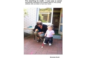 I'm starting to walk - I can use a cane!: Introducing orientation and mobility skills to very young children who are blind or have low vision