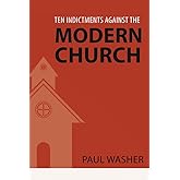 Ten Indictments Against the Modern Church