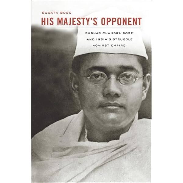 Amazon Com His Majesty S Opponent Subhas Chandra Bose And India S Struggle Against Empire Ebook Bose Sugata Kindle Store