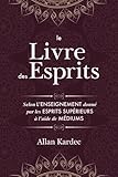 Le Livre des Esprits : Contenant les principes de la doctrine spirite sur l'immortalité de l'âme, by Allan Kardec