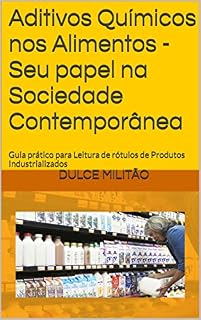 Livro Aditivos Químicos nos Alimentos -Seu papel na Sociedade Contemporânea: Guia prático para Leitura de  rótulos de Produtos Industrializados
