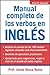 Manual Completo De Los Verbos En Ingles: Complete Manual of English Verbs, Second Edition