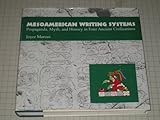 Mesoamerican Writing Systems: Propaganda, Myth, and History in Four Ancient Civilizations by