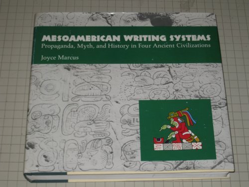 Mesoamerican Writing Systems: Propaganda, Myth, and History in Four Ancient Civilizations by Joyce Marcus