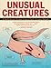 Unusual Creatures: A Mostly Accurate Account of Some of Earth's Strangest Animals
