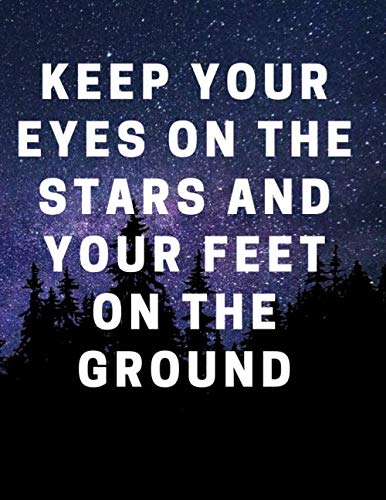 Keep your eyes on the stars and your feet on the ground: : quotes that will change your life - college ruled notebook - large 8.5 x 11 inches - 120 pages - Matte finish