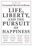 Life, Liberty, and the Pursuit of Happiness: Ten Years of the Claremont Review of Books by Charles R. Kesler, John B. Kienker
