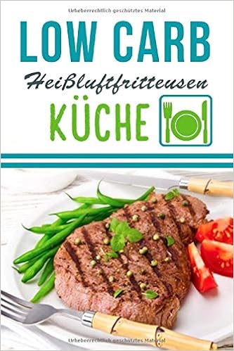 Low Carb Heissluftfritteusen Kuche Schlanke Heissluftfritteuse Rezepte Zum Abnehmen German Edition Sophie Lea 9781549761980 Amazon Com Books