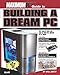 Maximum PC Guide to Building a Dream PC by 