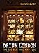 Drink London: The 100 Best Bars and Pubs