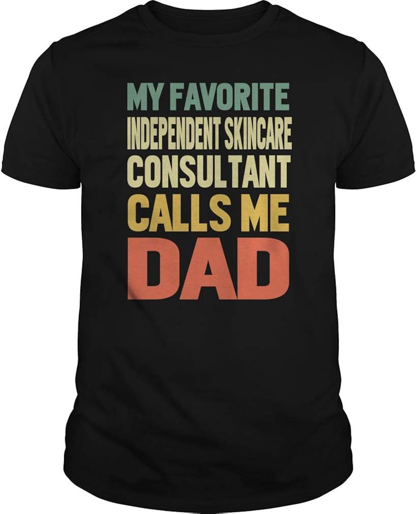 My Favorite Independent Skincare Consultant Calls Me DAD T-Shirt