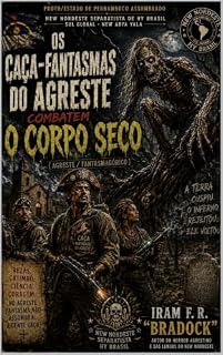 Livro OS CAÇA-FANTASMAS DO AGRESTE combatem O CORPO SECO : Agreste/Fantasmagórico (Pós/Punk)