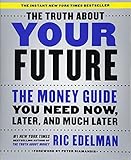 The Truth About Your Future: The Money Guide You Need Now, Later, and Much Later The Truth About Your Future: The Money Guide You Need Now, Later, and Much Later