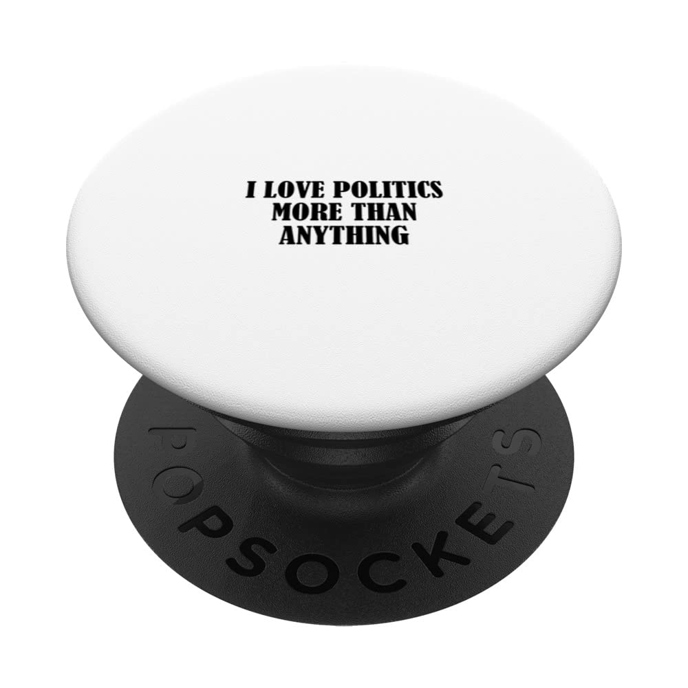 I love politics more than anything PopSockets Swappable PopGrip