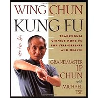 Wing Chun Kung Fu: Traditional Chinese Kung Fu for Self-Defense and Health