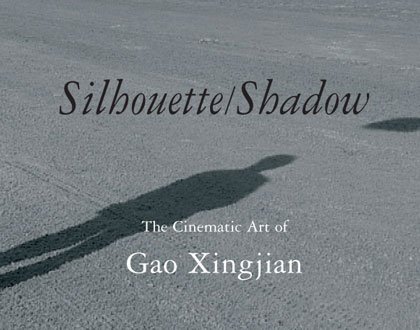 Silhouette/Shadow the Cinematic Art of Gao Xingjian