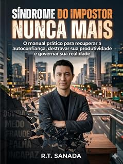 Livro Síndrome do Impostor NUNCA MAIS: O manual prático para recuperar a autoconfiança, destravar sua produtividade e governar sua realidade