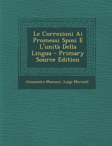 Le Correzioni Ai Promessi Sposi E L'unità Della Lingua - Primary Source Edition (Italian Edition)