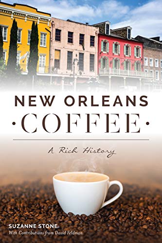 New Orleans Coffee: A Rich History (American Palate) by Suzanne Stone