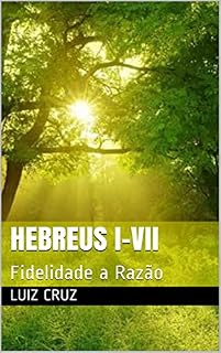Livro Hebreus I-VII: Fidelidade a Razão