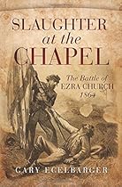 Slaughter at the Chapel: The Battle of Ezra Church; 1864