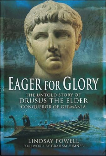 Amazon Com Eager For Glory The Untold Story Of Drusus The Elder Conqueror Of Germania 9781848843332 Lindsay Powell Graham Sumner Books
