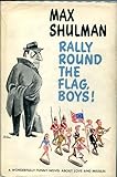 Rally Round The Flag, Boys! by Max Shulman, A wonderfully funny novel about love and missiles