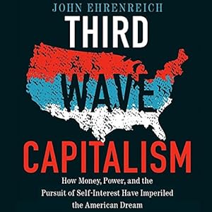How Money, Power, and the Pursuit of Self-Interest Have Imperiled the American Dream - John Ehrenreich