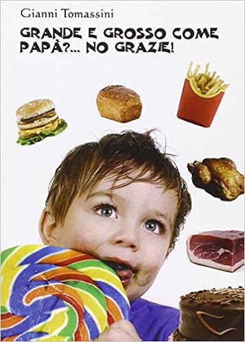 Grande E Grosso Come Papa No Grazie Manuale Di Educazione Alimentare Per I Ragazzi Affinche Con Il Loro Comportamento Siano D Esempio Ai Genitori Tomassini Gianni Amazon Com Books