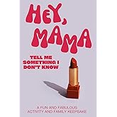 Hey, Mama! Tell Me Something I Don't Know