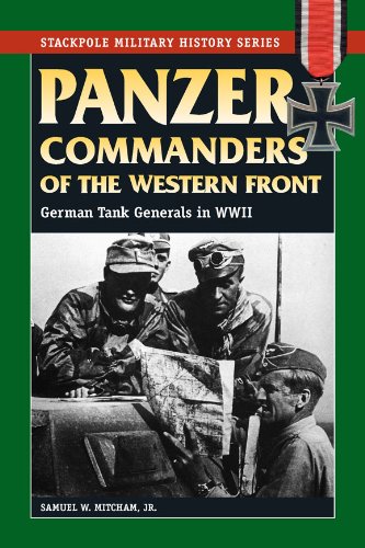 Panzer Commanders of the Western Front: German Tank Generals in World War II (Stackpole Military History Series)
