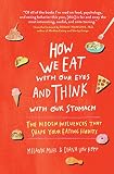 How We Eat with Our Eyes and Think with Our Stomach: The Hidden Influences That Shape Your Eating Ha by Melanie Mühl, Diana von Kopp