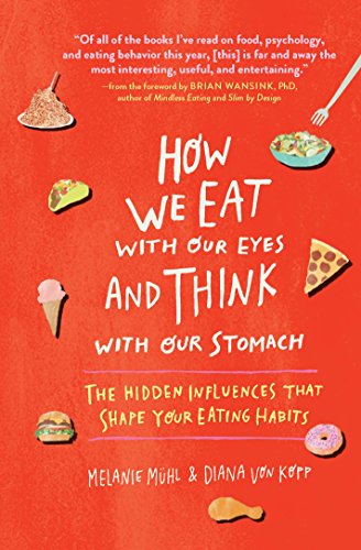 How We Eat with Our Eyes and Think with Our Stomach: The Hidden Influences That Shape Your Eating Ha by Melanie Mühl