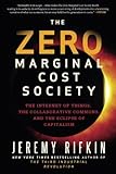 The Zero Marginal Cost Society: The Internet of Things, the Collaborative Commons, and the Eclipse of Capitalism