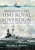 HMS Royal Sovereign and Her Sister Ships by Peter C. Smith