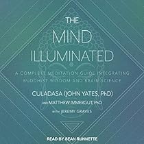 The Mind Illuminated: A Complete Meditation Guide Integrating Buddhist Wisdom and Brain Science The Mind Illuminated: A Complete Meditation Guide Integrating Buddhist Wisdom and Brain Science