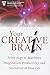 Your Creative Brain: Seven Steps to Maximize Imagination, Productivity, and Innovation in Your Life