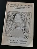 Front cover for the book Republic or empire; American resistance to the Philippine war by Daniel B. Schirmer