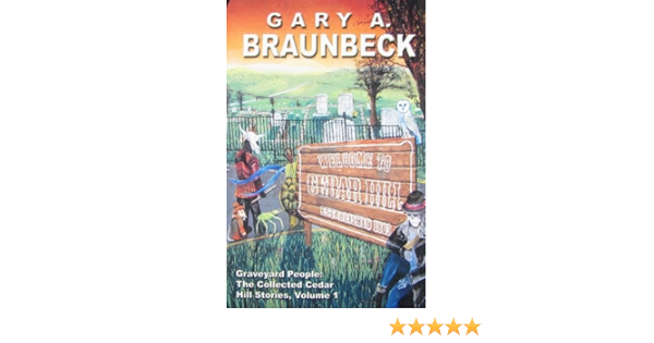 Graveyard People The Collected Cedar Hill Stories 1 Gary A Braunbeck Deena Holland 9780972151825 Amazon Com Books