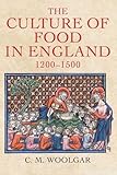 Christopher Woolgar, "The Culture of Food in England, 1200-1500" (Yale UP, 2016)