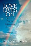 Love Lives On: Learning from the Extraordinary Encounters of the Bereaved by Louis LaGrand