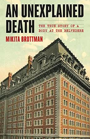Amazoncom An Unexplained Death The True Story Of A Body At The Belvedere Ebook Brottman Mikita Tienda Kindle