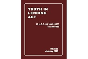 Truth In Lending Act 15 U.S.C. §§ 1601-1667f, as amended Revised: A Quick Reference Guide of the TILA (CCPA Compliance)